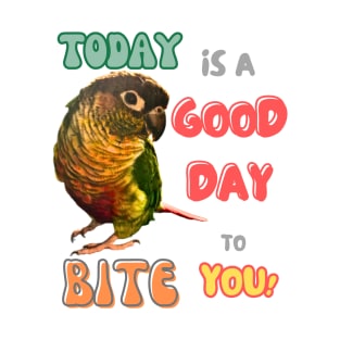 Green Cheek Conure Bird, Small Parrot, Parakeet, Today is a good day to bite you T-Shirt