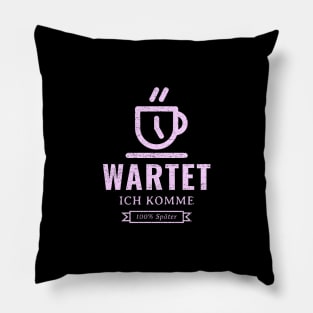 Wartet, ich komme 100% später Pillow