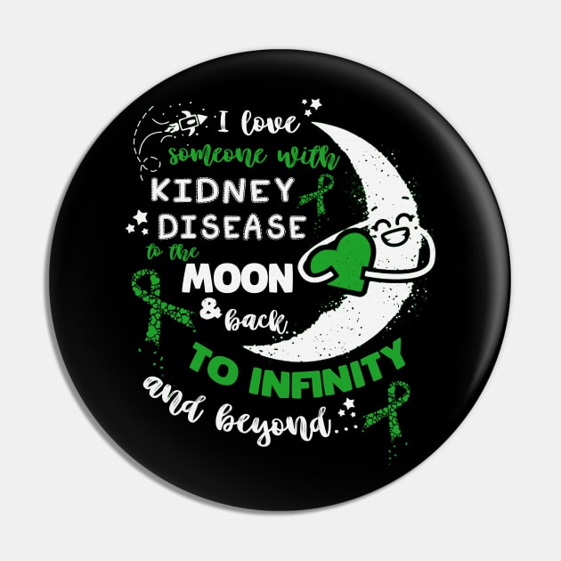 I Love Someone With Kidney Disease Awareness Moon And Back To Inginity Beyond Green Ribbon Warrior Pin by celsaclaudio506