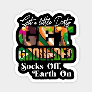 GET A LITTLE DIRTY GET GROUNDED SOCKS OFF ,  EARTH ON Magnet