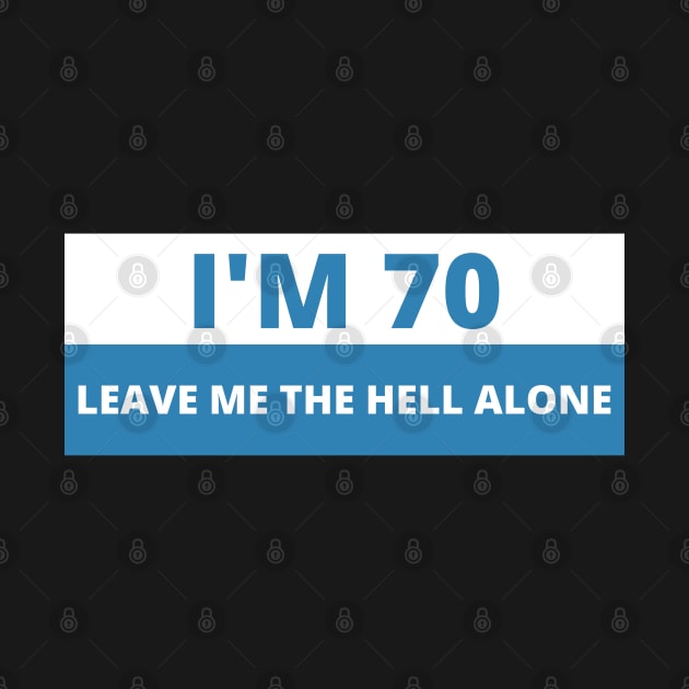 I'm 70 Leave me the Hell alone, Funny Bumper by yass-art