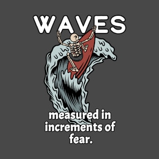 Waves Are Measured In Increments Of Fear T-Shirt