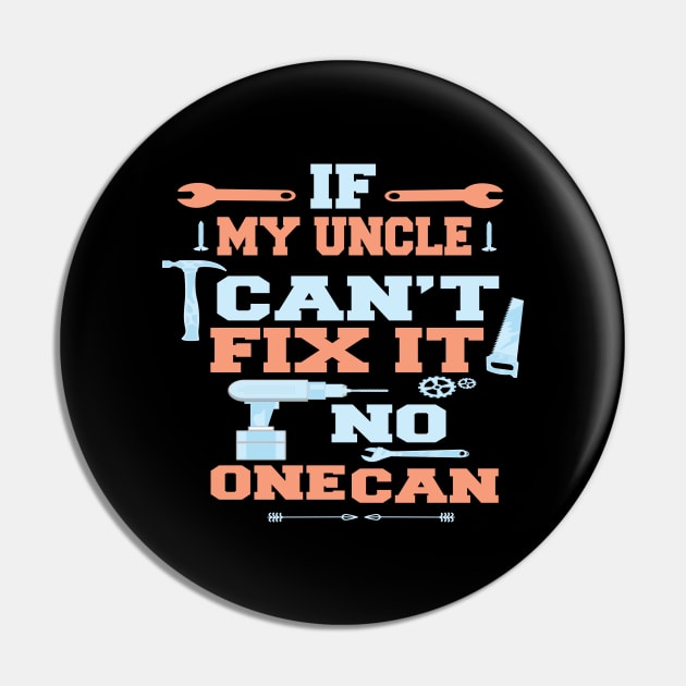 If My Uncle Can't Fix It No One Can : Funny Gift Pin by ARBEEN Art