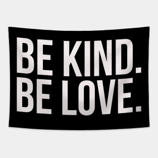 Be kind. Be love. Tapestry