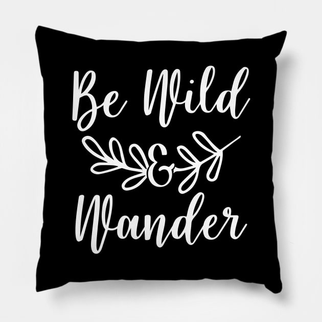Be Wild & Wander Pillow by ThrivingTees