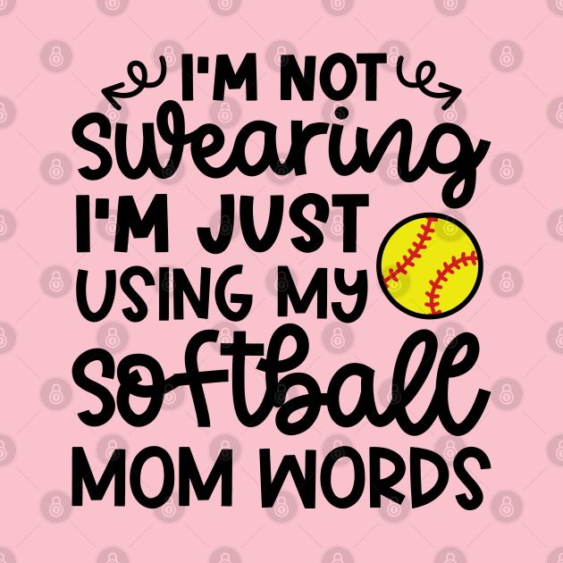 I’m Not Swearing I’m Just Using My Softball Mom Words Funny by GlimmerDesigns