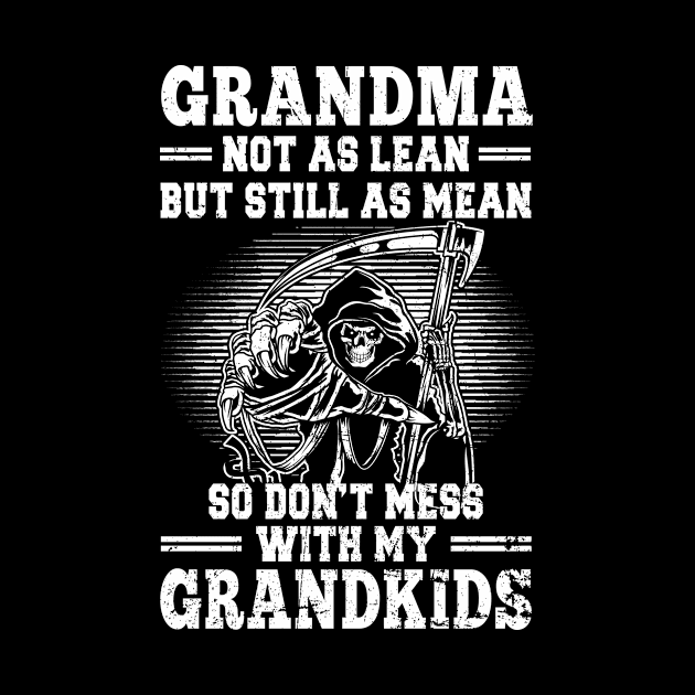 Grandma Not As Lean But Still As Mean So Don't Mess With My Grandkids by Suedm Sidi