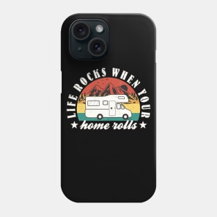 Funny RV Camper Life Quote "Life Rocks When Your Home Rolls" Phone Case