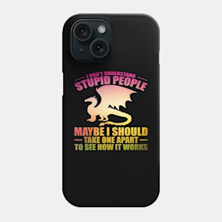 I Dont Understand Stupid People Dragon Lover Graphic 33 Phone Case