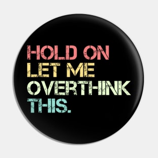 Funny Sarcastic Quote Hold On Let Me Overthink This Pin