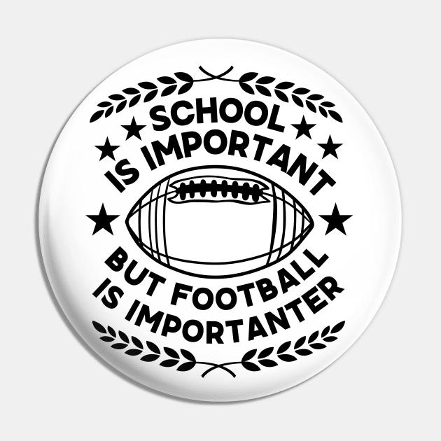 Humorous Academic-Football Fusion Saying Gift for Super Bowl Fans - School Is Important But Football Is Importanter - Football Humor Pin by KAVA-X