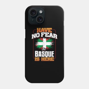 Basque Flag  Have No Fear The Basque Is Here - Gift for Basque From Bilbao Phone Case