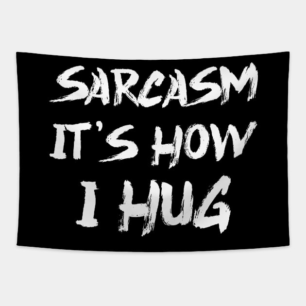 Sarcasm It's How I Hug Tapestry by colorsplash