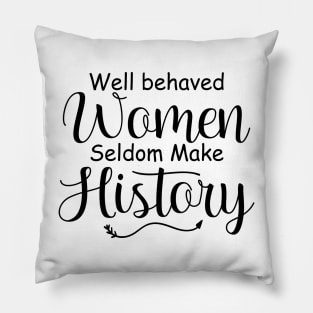 Well-behaved Women Seldom Make His History Pillow