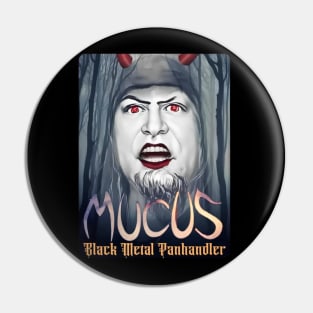 MUCUS - Black Metal Panhandler Pin