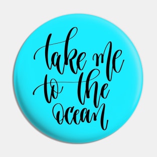 Take me To The Ocean Quote - Take a Break Pin