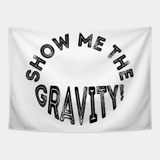 Show me the gravity. Tapestry