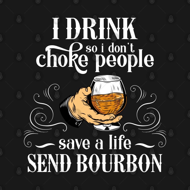 I Drink So I Don't Choke People Save A Life Send Bourbon T-shirt, Gift for Bourbon Lovers by DaseShop