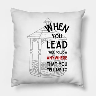 When You Lead I Will Follow - Gazebo Pillow