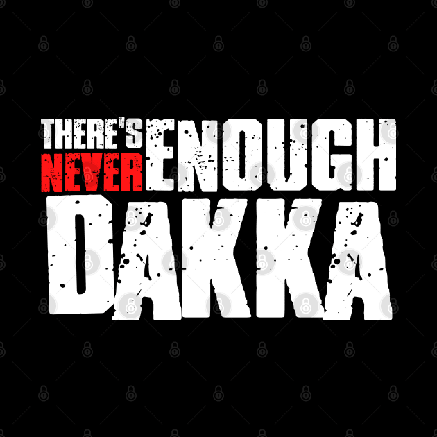 There's Never Enough Dakka by DungeonDesigns