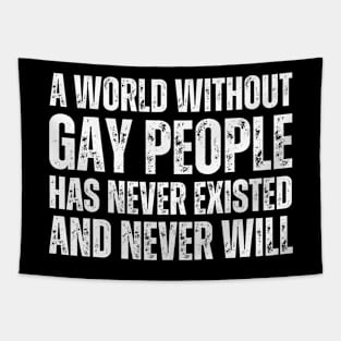 A World Without Gay People Has Never Existed and Never Will | Queer Acceptance | LGBT Community Activist Design | White Tapestry