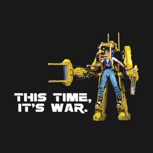 This Time Its War Ripley Work Loader Aliens T-Shirt