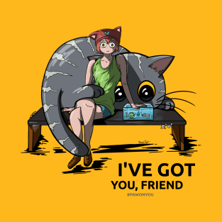 I've got you, friend T-Shirt