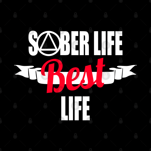 AA Alcoholics Anonymous Sober Life Best Life Sobriety Gift by JPDesigns