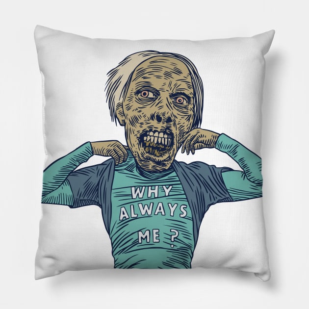 Why Always Me? Pillow by jafaris