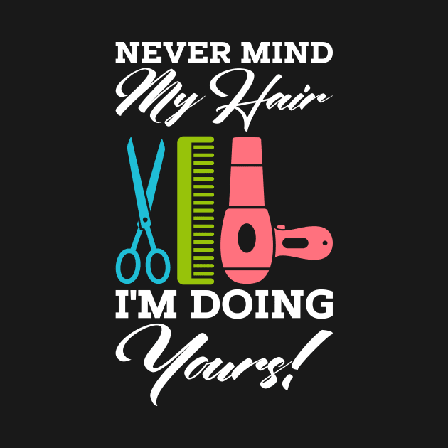 Never mind my hair - I'm doing yours! by Shirtbubble