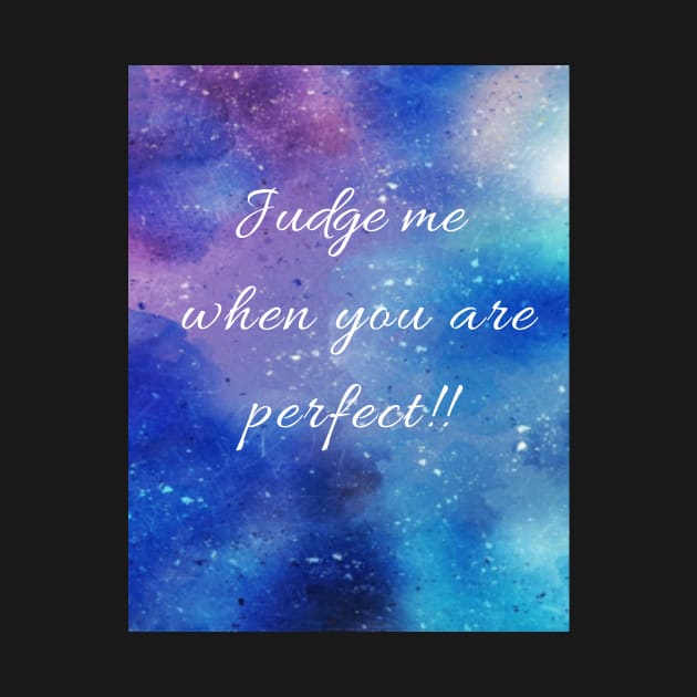 JUDGE ME WHEN YOU ARE PERFECT by FASHION.GALAXY.123