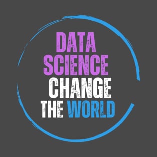 Data Science Changing the World T-Shirt