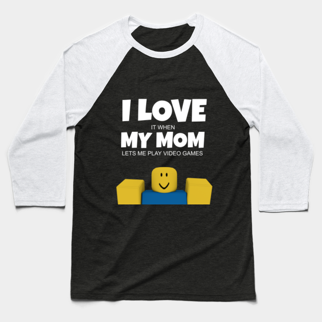 Roblox Noob I Love My Mom Funny Gamer Gift Roblox Baseball T Shirt Teepublic - roblox baseball shirt