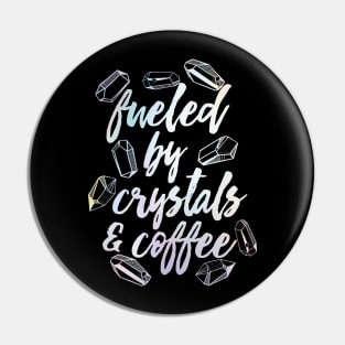 Fueled by Crystals and Coffee Pin