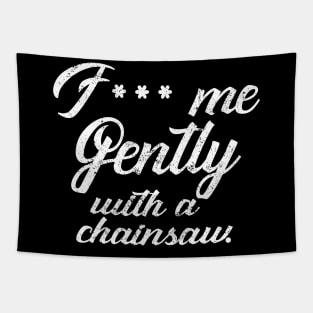 F*** Me Gently With a Chainsaw Tapestry