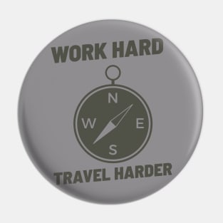 WORK HARD TRAVEL HARDER Pin