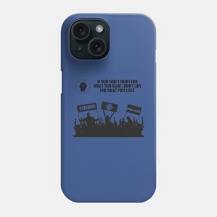 If You Don’t Fight for What You Want, Don’t Cry for What You Lost Phone Case