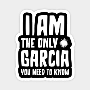 Garcia Gift I am the only Garcia you need to know Birthday Tee Magnet