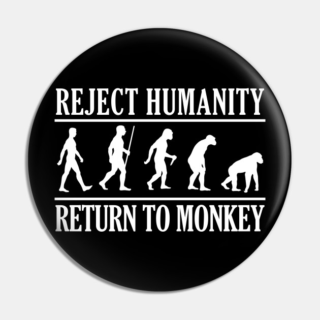 Reject Humanity Return to Monke Evolution Funny Chimp Meme - Reject  Humanity - Pin
