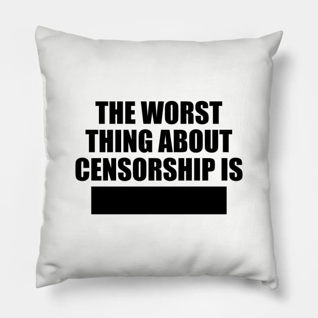 The worst things about censorship is Pillow by NotoriousMedia