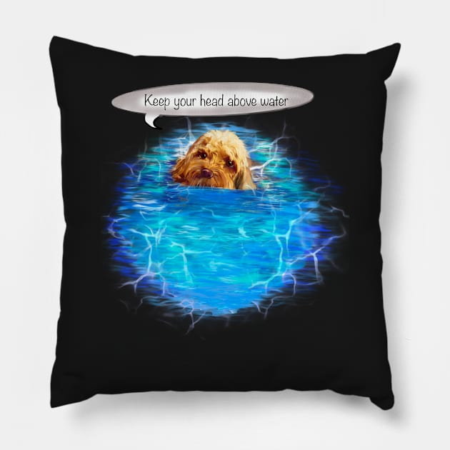 Keep your head above water - Cavapoo swimming puppy dog   - cavalier king charles spaniel poodle, puppy love Pillow by Artonmytee