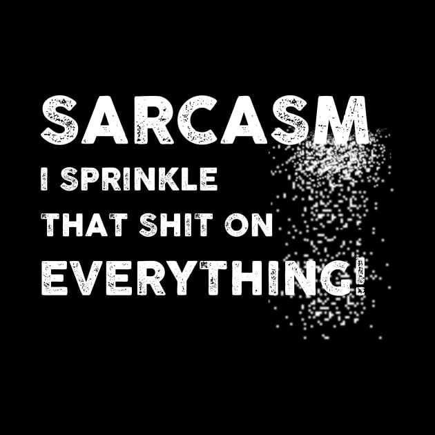 Sarcasm - I Sprinkle That Shit On Everything Sarcastic Shirt , Womens Shirt , Funny Humorous T-Shirt | Sarcastic Gifts by HayesHanna3bE2e