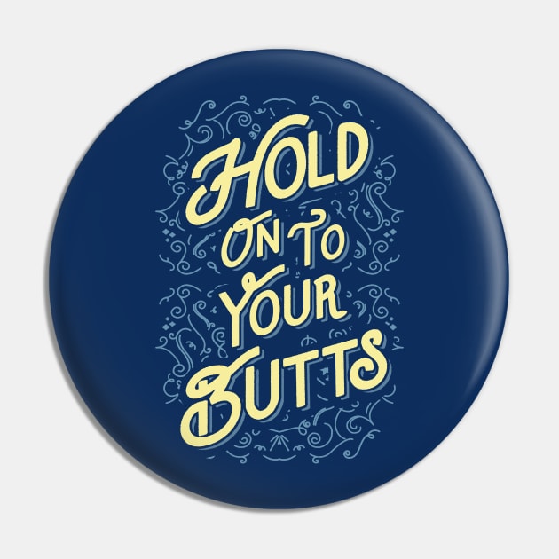Hold On To Your Butts Pin by tabners