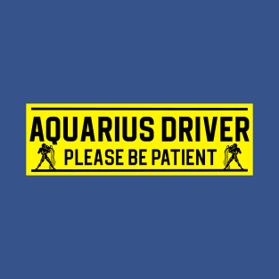 Funny Aquarius Water Bearer Zodiac Student Driver Notice Sign T-Shirt