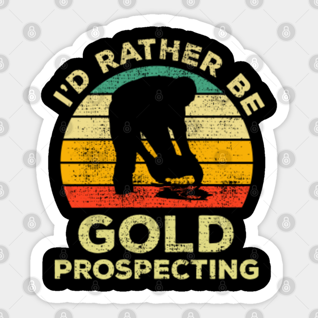 I'd Rather Be Gold Prospecting Vintage Gift For Gold Prospectors - Gold ...