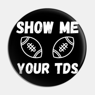 Show me your TDs Pin