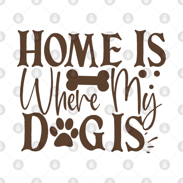 Home is where my dog is by P-ashion Tee