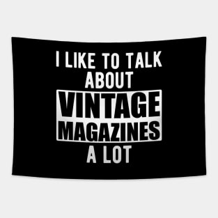 I like to talk about vintage magazines a lot w Tapestry