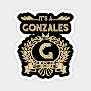 Gonzales Name Shirt - It Is A Gonzales Thing You Wouldn't Understand Magnet