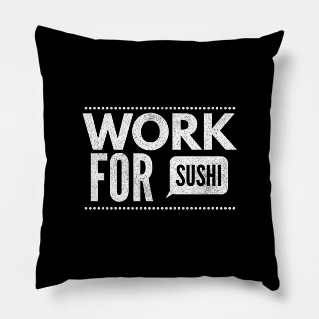 Work For Sushi Pillow by Printnation